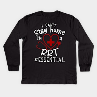 I Can't Stay Home I'm A RRT Kids Long Sleeve T-Shirt